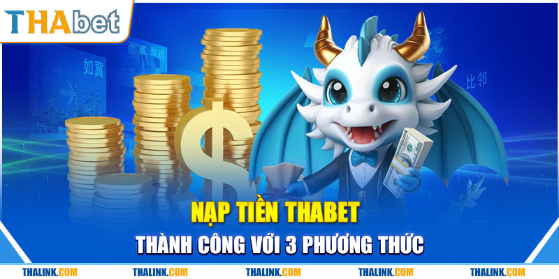 Chi tiết nạp tiền Thabet thành công chỉ với vài bước