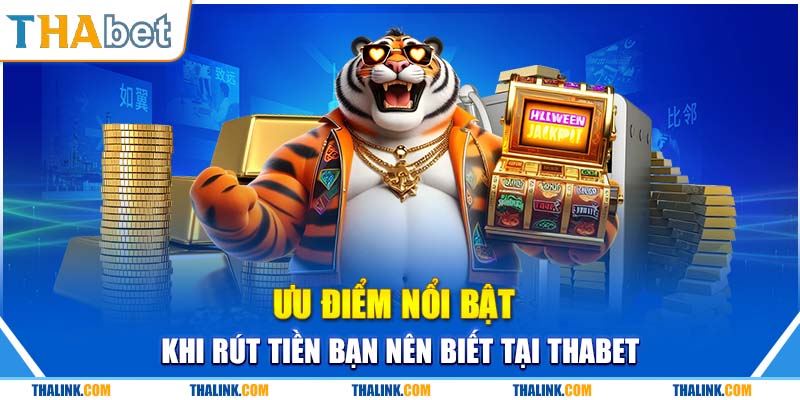 Sự nội bật khi rút tiền tại sân chơi Thabet